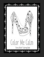 Color Me Calm Stress Relief Coloring Book: These Adult Coloring Books make perfect gifts for teenage girls! Fashion Coloring Book Shoe Coloring Pages