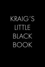Kraig's Little Black Book: The Perfect Dating Companion for a Handsome Man Named Kraig. A secret place for names, phone numbers, and addresses.