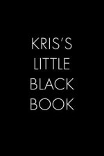 Kris's Little Black Book: The Perfect Dating Companion for a Handsome Man Named Kris. A secret place for names, phone numbers, and addresses.