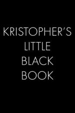 Kristopher's Little Black Book: The Perfect Dating Companion for a Handsome Man Named Kristopher. A secret place for names, phone numbers, and address