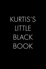 Kurtis's Little Black Book: The Perfect Dating Companion for a Handsome Man Named Kurtis. A secret place for names, phone numbers, and addresses.