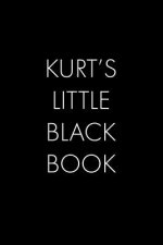 Kurt's Little Black Book: The Perfect Dating Companion for a Handsome Man Named Kurt. A secret place for names, phone numbers, and addresses.