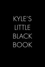 Kyle's Little Black Book: The Perfect Dating Companion for a Handsome Man Named Kyle. A secret place for names, phone numbers, and addresses.