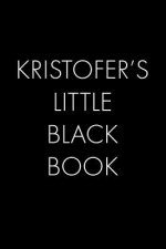 Kristofer's Little Black Book: The Perfect Dating Companion for a Handsome Man Named Kristofer. A secret place for names, phone numbers, and addresse