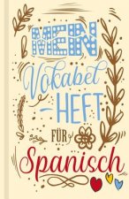 Spanisches Vokabelbuch - Mein Vokabelheft für Spanisch (Lernhilfe): Leeres Heft für spanische Vokabeln zum Spanisch lernen, für Sprachkurs, Unterricht