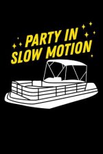 Party in Slow Motion: 120 Pages I 6x9 I Dot Grid I Funny Boating, Sailing & Vacation Gifts