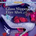 Glass Slippers, Ever After, and Me