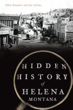 Hidden History of Helena, Montana