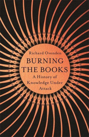 Burning the Books: RADIO 4 BOOK OF THE WEEK (OVENDEN RICHARD)(Puha kötésű)