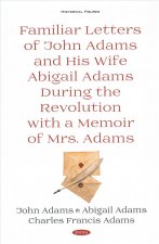 Familiar Letters of John Adams and His Wife Abigail Adams During the Revolution with a Memoir of Mrs. Adams