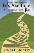It's All True!: A Sinner's Journey to the Truthvolume 1