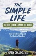 Simple Life Guide to Optimal Health
