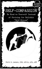 Self-Compassion: Be Kind to Yourself Instead of Striving for Bullshit 