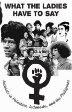 What the Ladies Have to Say: Activists in Palestine, Indonesia, and the Philipines
