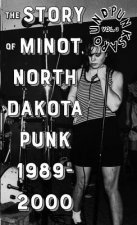 Punks Around #3: The Minot, North Dakota Punk Scene 1989-2000