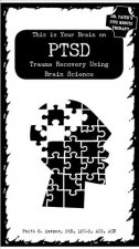 This Is Your Brain on Ptsd: Trauma Recovery Using Brain Science