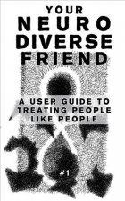 Your Neurodiverse Friend #1: A User Guide to Treating People Like People