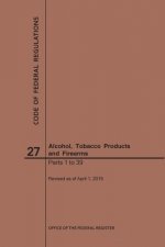 Code of Federal Regulations Title 27, Alcohol, Tobacco Products and Firearms, Parts 1-39, 2019