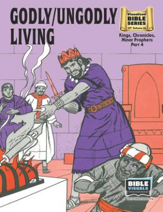 Godly / Ungodly Living: Old Testament Volume 26: Kings, Chronicles, Minor Prophets, Part 4