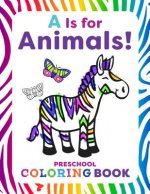 A is for Animals!: Preschool Coloring Book