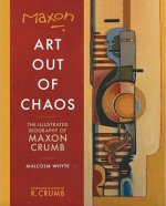 Maxon: Art Out of Chaos: The Illustrated Biography of Maxon Crumb