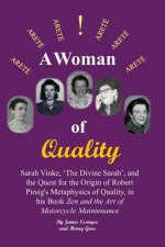 A Woman of Quality Sarah Vinke, 'the Divine Sarah', and the Quest for the Origin of Robert Pirsig's Metaphysics of Quality,: The Quest for the Origin