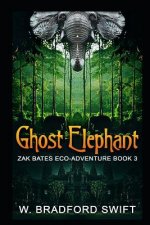 Ghost Elephant: Book 3 of the Zak Bates Eco-adventure Series