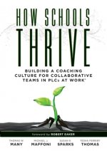 How Schools Thrive: Building a Coaching Culture for Collaborative Teams in Plcs at Work(r) (Effective Coaching Strategies for Plcs at Work