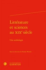 Litterature Et Sciences Au Xixe Siecle: Une Anthologie