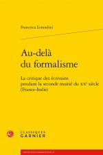 Au-Dela Du Formalisme: La Critique Des Ecrivains Pendant La Seconde Moitie Du Xxe Siecle (France-Italie)