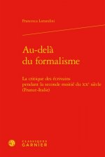 Au-Dela Du Formalisme: La Critique Des Ecrivains Pendant La Seconde Moitie Du Xxe Siecle (France-Italie)