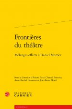 Frontieres Du Theatre: Melanges Offerts a Daniel Mortier