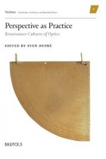 Perspective as Practice: Renaissance Cultures of Optics