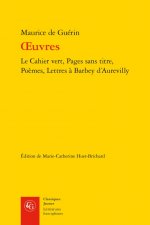 Oeuvres: Le Cahier Vert, Pages Sans Titre, Poemes, Lettres a Barbey d'Aurevilly