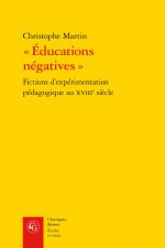 Educations Negatives: Fictions d'Experimentation Pedagogique Au Xviiie Siecle