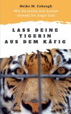 Lass deine Tigerin aus dem Kafig