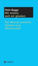 Wir wissen, weil wir glauben