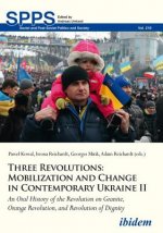Three Revolutions: Mobilization and Change in Co - An Oral History of the Revolution on Granite, Orange Revolution, and Revolution of Dignity