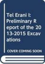 Tel Erani I: Preliminary Report of the 2013-2015 Excavations
