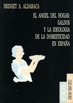 Angel del hogar, el: galdos y la ideologia domesticidad