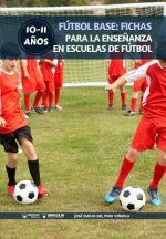 Fútbol Base: Fichas para la ense?anza en Escuelas de Fútbol 10-11 a?os