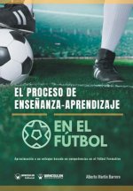 El proceso de Ense?anza-Aprendizaje en el Fútbol: Aproximación a un enfoque basado en competencias en el Fútbol Formativo