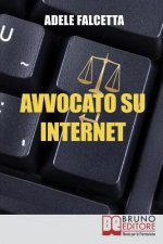 Avvocato su Internet: Come Esercitare e Ampliare la tua Attivit? Legale Grazie al Web