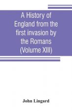history of England from the first invasion by the Romans (Volume XIII)