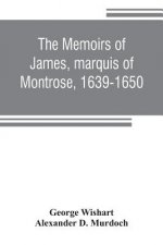 memoirs of James, marquis of Montrose, 1639-1650