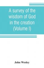 survey of the wisdom of God in the creation; or, A compendium of natural philosophy (Volume I)