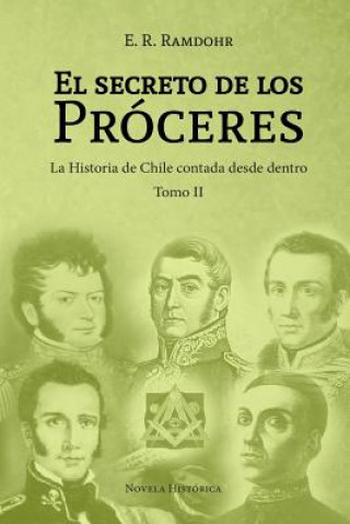 El Secreto de los Próceres Tomo II: La historia de Chile contada desde dentro