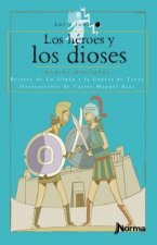 Los Heroes y Los Dioses: Relatos de La Iliada y La Guerra de Troya
