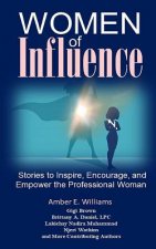Women of Influence: Stories to Inspire, Encourage, and Empower the Professional Woman