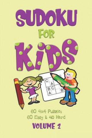 Sudoku For Kids: A First Sudoku Puzzle Book for Beginners Volume 2 using Letters instead of Numbers (100 4x4 puzzles, 60 Easy and 40 Ha